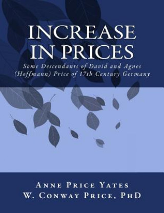 Kniha Increase in Prices: Some Descendants of David and Agnes (Hoffmann) Price of 17th Century Germany Anne Price Yates