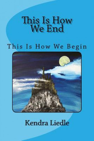 Knjiga This Is How We End: This Is How We Begin Kendra Liedle