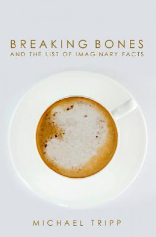 Livre Breaking Bones and the List of Imaginary Facts Michael Tripp