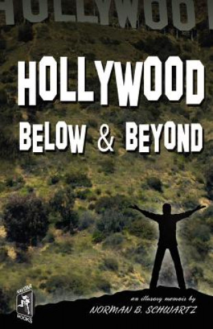 Kniha HOLLYWOOD Below & Beyond: an illusory memoir Norman B Schwartz