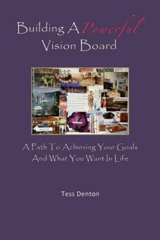 Carte Building A Powerful Vision Board: A Path To Achieving Your Goals And What You Want In Life Tess Denton