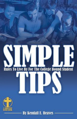 Knjiga Simple Tips Rules to Live by for the College Bound Student Kendall E Reaves