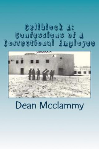 Książka Cellblock A: Confessions of A Correctional Employee Dean McClammy