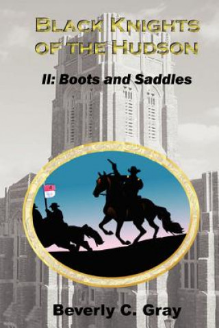 Książka Black Knights of the Hudson Book II: Boots and Saddles Beverly C Gray