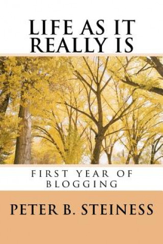 Könyv LIFE AS IT REALLY IS - first year of blogging Peter B Steiness