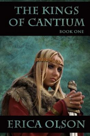 Knjiga The Kings of Cantium: Book One Erica Olson