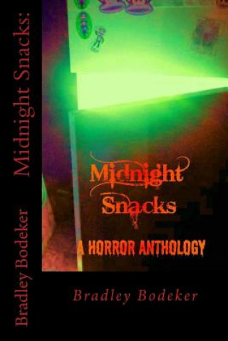 Kniha Midnight Snacks: a horror anthology Bradley L Bodeker