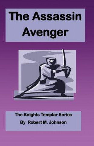 Kniha The Assassin Avenger: The Knights Templar Series Robert M Johnson