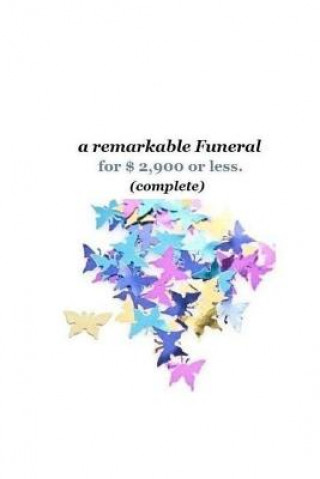 Kniha A remarkable Funeral for $2,900 or less (complete): Get More remarkable Funeral for the Money. Jana M Dawson