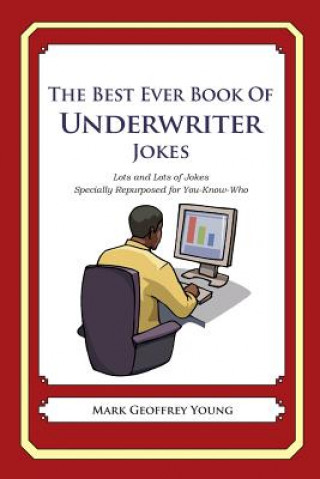Könyv The Best Ever Book of Underwriter Jokes: Lots and Lots of Jokes Specially Repurposed for You-Know-Who Mark Geoffrey Young