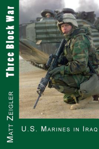 Kniha Three Block War: U.S. Marines in Iraq Matt Zeigler