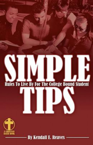 Knjiga Simple Tips Rules to Live by for the College Bound Student RED MS Kendall E Reaves