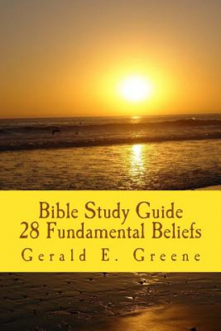 Kniha Bible Study Guide - 28 Fundamental Beliefs: 28 Fundamental Beliefs MR Gerald E Greene