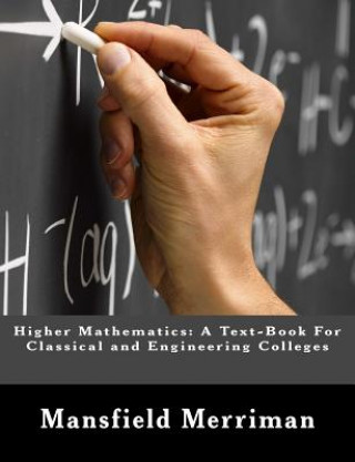 Book Higher Mathematics: A Text-Book For Classical and Engineering Colleges Mansfield Merriman