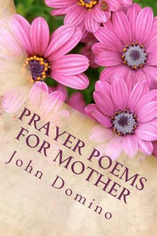 Kniha Prayer Poems For Mother: The Perfect Gift for a Mother Dr John Michael Domino