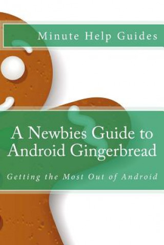 Book A Newbies Guide to Android Gingerbread: Getting the Most Out of Android Minute Help Guides