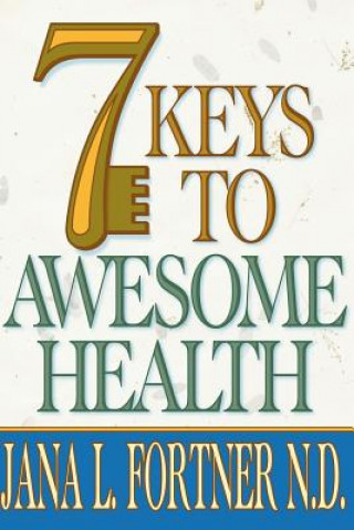 Kniha 7 Keys to AWESOME Health N D Jana L Fortner