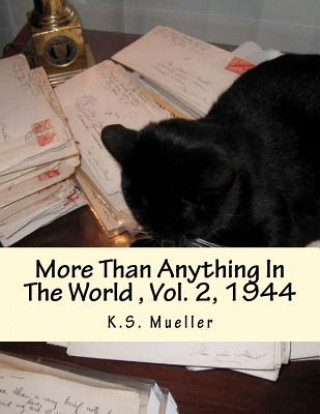 Könyv More Than Anything In The World: Volume 2, 1944 K S Mueller