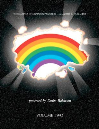 Carte The Makings Of A Rainbow Warrior - A Master In Our Midst Volume II Drake Robinson