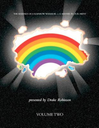 Książka The Makings Of A Rainbow Warrior - A Master In Our Midst Volume II Drake Robinson