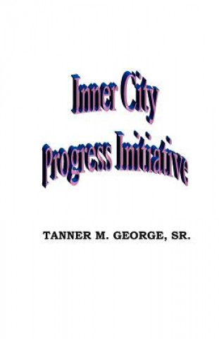 Knjiga Inner city progress initiative MR Tanner M George Sr