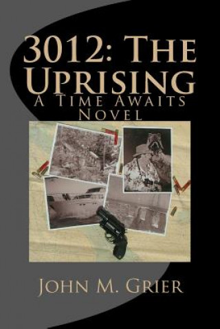 Könyv 3012: The Uprising: A Time Awaits novel John M Grier