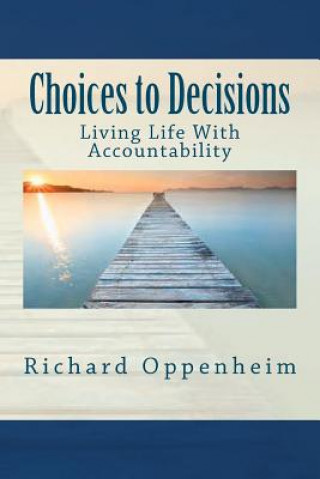 Buch Choices to Decisions: Living Life With Accountability Richard Oppenheim