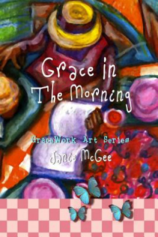 Kniha Grace In The Morning: GraceWork Art Series Janie McGee