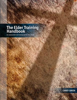 Carte The Elder Training Handbook: an assessment and training tool for the church Carey Green