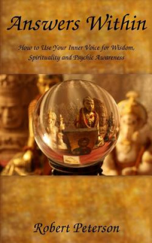 Kniha Answers Within: How to use your inner voice for wisdom, spirituality and psychic awareness Robert S. Peterson