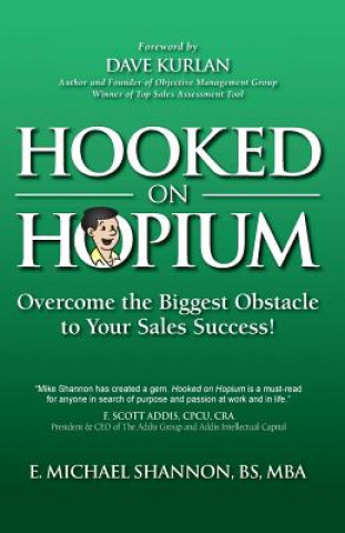 Kniha Hooked On Hopium: Overcome The Biggest Obstacle to Your Sales Success E Michael Shannon