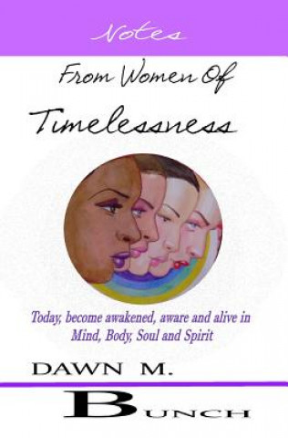 Książka Notes from Women Of Timelessness: A New Awakening of the Mind, Body and Soul Dialogue Dawn May Bunch Mrs