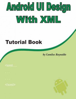 Книга Android UI Design with XML: Tutorial Book MR Camilus Raynaldo