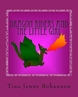 Kniha Dragon Riders and the Little Girl Tina Jenne Bohannon