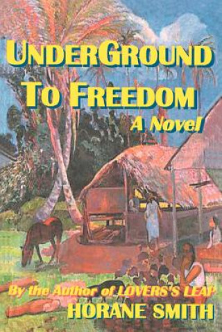 Boek Underground to Freedom Horane Smith