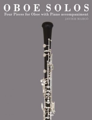 Könyv Oboe Solos: Four Pieces for Oboe with Piano Accompaniment Javier Marco