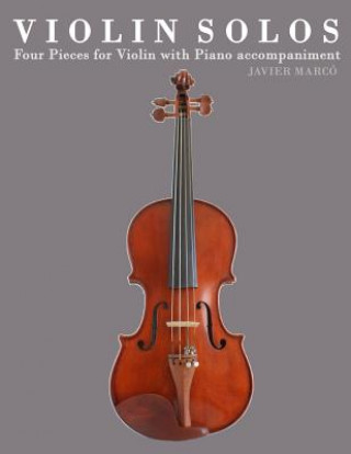 Книга Violin Solos: Four Pieces for Violin with Piano Accompaniment Javier Marco
