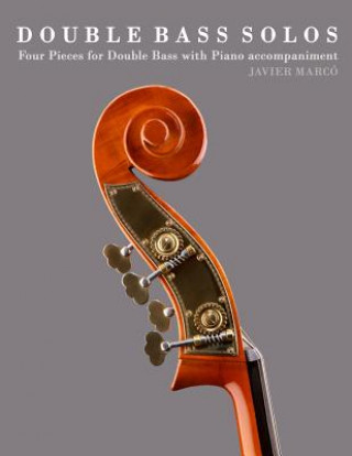 Könyv Double Bass Solos: Four Pieces for Double Bass with Piano Accompaniment Javier Marco