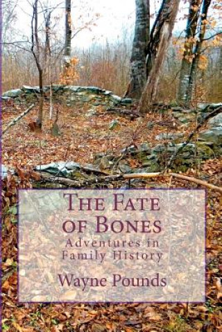 Книга The Fate of Bones: Adventures in Family History Wayne Pounds