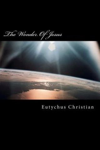 Carte The Wonder Of Jesus Eutychus Christian