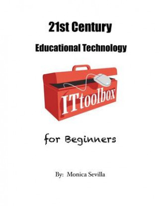 Kniha 21st Century Educational Technology for Beginners Monica Sevilla