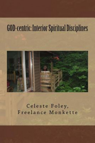 Knjiga GOD-centric: Interior Spiritual Disciplines Celeste Foley