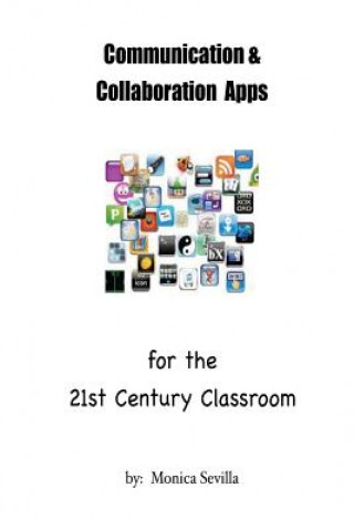 Książka Communication and Collaboration Apps for the 21st Century Classroom Monica Sevilla