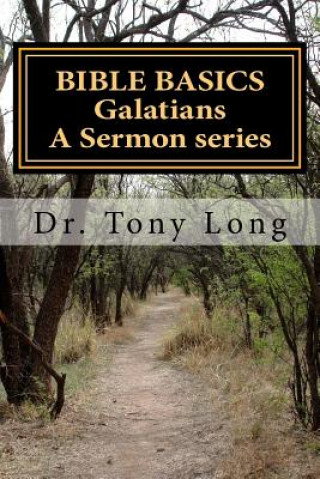Book BIBLE BASICS Galatians A Sermon series Dr Tony Long