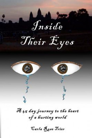 Książka Inside Their Eyes: A 45 day journey to the heart of a hurting world Carla Rose Trier