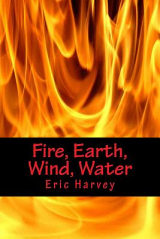 Kniha Fire, Earth, Wind, Water Eric Harvey