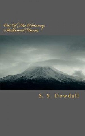 Kniha Out Of The Ordinary: Shadowed Haven: Shadowed Haven MS S S Dowdall