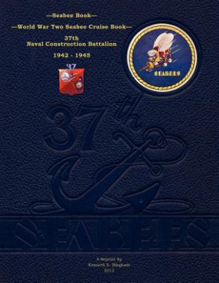 Carte Seabee Book, World War Two Seabee Cruise Book, 37th Naval Construction Battalion: 1942-1945 37th Naval Construction Battalion