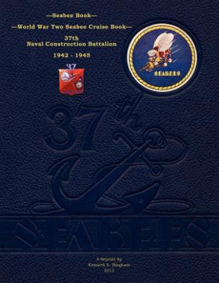 Книга Seabee Book, World War Two Seabee Cruise Book, 37th Naval Construction Battalion: 1942-1945 37th Naval Construction Battalion