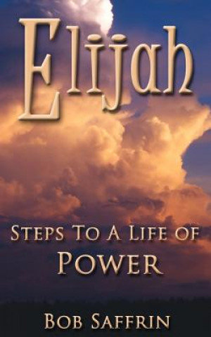 Carte Elijah, Steps to a Life of Power Bob Saffrin